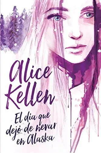 El día que dejó de nevar en Alaska Alice Kellen