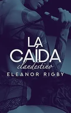 LA CAÍDA: El viaje más oscuro y tentador (CLANDESTINO nº 4) Eleanor Rigby