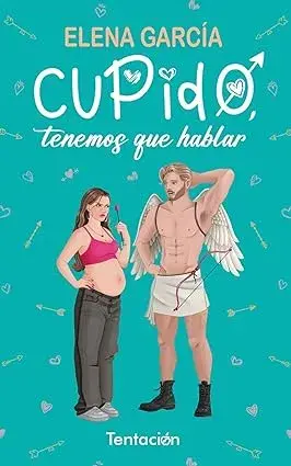 Cupido, tenemos que hablar Elena Garcia