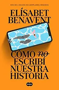 Cómo (no) escribí nuestra historia Elisabet Benavent