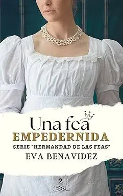 Una fea empedernida Eva Benavidez