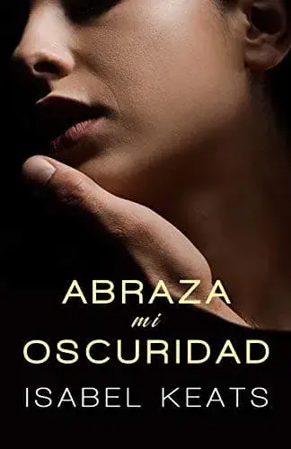 Abraza mi oscuridad Isabel Keats