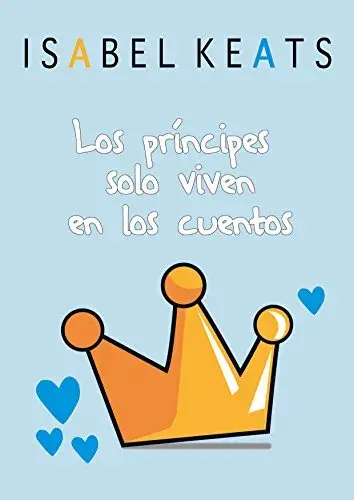 Los príncipes solo viven en los cuentos Isabel Keats