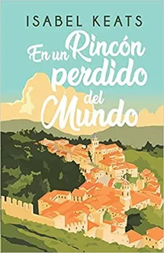 En un rincón perdido del mundo Isabel Keats