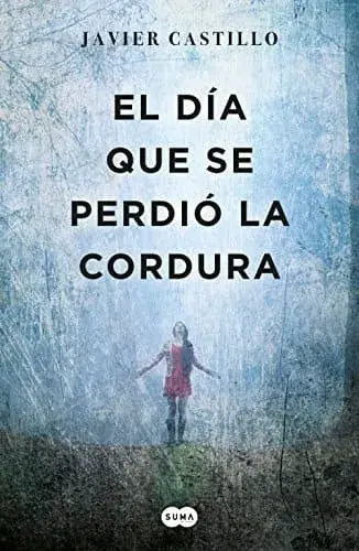El día que se perdió la cordura Javier Castillo
