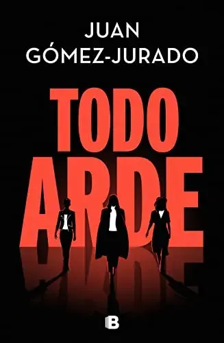 Todo Arde Juan Gómez Jurado