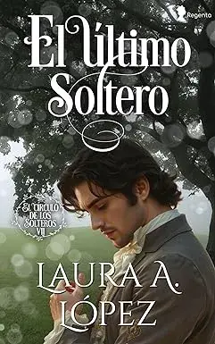 El último soltero (El círculo de los solteros nº 7) Laura A. López