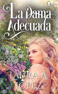 La dama adecuada (El círculo de los solteros nº 6) Laura A. López