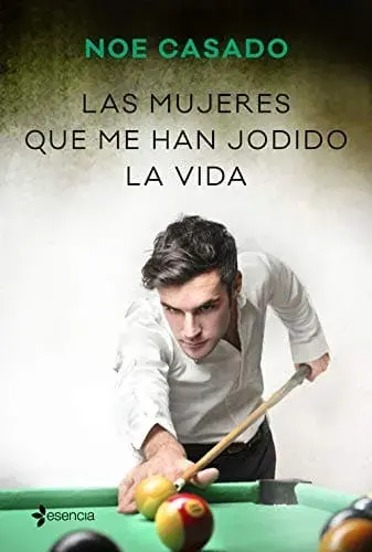 Las mujeres que me han jodido la vida Noe Casado