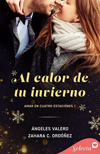 Al calor de tu invierno (Amar en Cuatro estaciones 1) Ángeles Valero Zahara C. Ordóñez