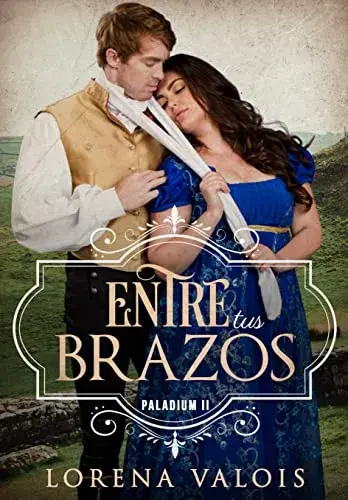 Entre Tus Brazos (Paladium nº 2) Lorena Valois