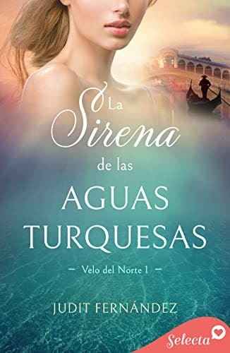La sirena de las aguas turquesas (Velo de norte 1) Judit Fernández Novedades literarias de Agosto