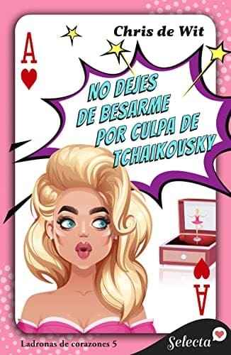 No dejes de besarme por culpa de Tchaikovsky (Ladronas de corazones 5) Chris de Wit Novedades literarias de Agosto