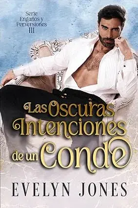 Las oscuras intenciones de un conde (Engaños y perversiones nº 3) Evelyn Jones