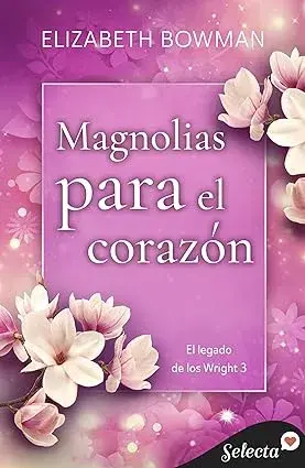 Magnolias para el corazón (El legado de los Wright 3) Elizabeth Bowman