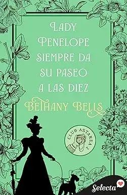 Lady Penelope da siempre su paseo a las diez (Club Astarea 2) Bethany Bells