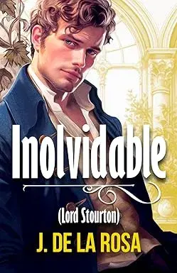 Inolvidable (Lord Stourton) (Caballeros Disolutos #5) José De la Rosa