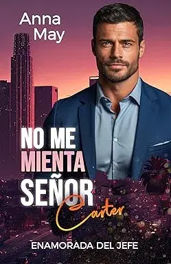 No me mienta Sr. Carter: Enamorada del jefe (Los Malvados Amantes Ricos nº 11) Anna May