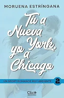 Tú a Nueva York, yo a Chicago (New Adult Romántica nº 2) Moruena Estríngana