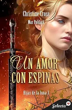 Un amor con espinas (Hijas de la luna 3) Christine Cross