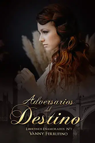 Adversarios del destino (Libertinos Enamorados nº 10) Vanny Ferrufino