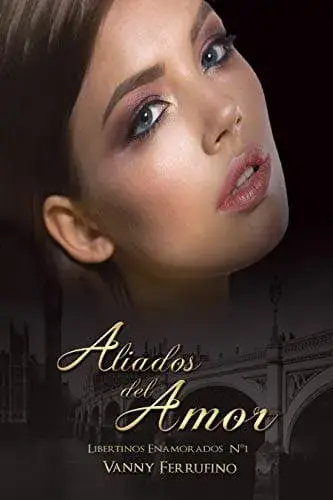 Aliados del amor (Libertinos Enamorados nº 1) Vanny Ferrufino