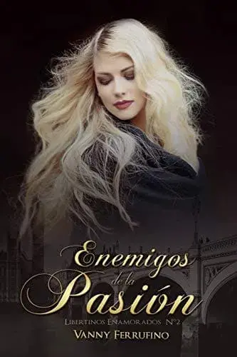 Enemigos de la pasión (Libertinos Enamorados nº 2) Vanny Ferrufino