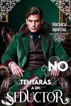 No tentarás a un seductor (Las Normas de la Regencia nº 2) Verónica Mengual
